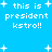 Blue background with white pixelated text reading 'this is president kstro!!' and scattered plus signs, displayed in a of four identical
