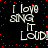Black background with red dots and white text reading "I love sing it loud!" in four repeated sections.