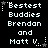 Pixelated text reads "Bestest Buddies Brendan and Matt V." with star symbols, displayed in a of six identical static frames on black background