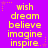 A static image with a purple background displays yellow text arranged in a pattern, featuring the words wish, dream, believe, imagine, inspire, and small star symbols