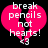 A pixelated pink broken heart with white text reading "break pencils not hearts!" and a small '43' below, set against a black background.