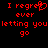 Red pixelated text on black background reads "I regret ever letting you go" with a heart symbol replacing the 'u' in 'regret'.