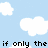 Pixelated sky background with white clouds and black text reading "if only the boys were not so cute" in two lines.