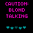 Pixelated text reads "CAUTION: BLOND TALKING" in bright pink on black background with cyan puzzle-piece symbols below.
