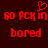 Red pixelated text on dark background with heart symbol above 'SO PCK in' and 'bored' below, two identical side-by-side versions.