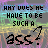 Animated contact sheet of a repeating text-based icon showing "WHY DOES HE HAVE TO BE SUCH A ass!" with changing color effects across frames.