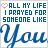 six identical showing blue text on white background with a pink heart symbol, each displaying the phrase "ALL MY LIFE I PRAYED FOR SOMEONE LIKE You" in mixed fonts