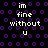 Pixelated text on a black background with purple circular patterns, showing 'im fine without u' in light yellow and white letters.