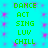 Cyan background with pink starburst patterns and green text repeating 'DANCE ACT SING LUV CHILL' in two vertical