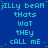 Blue background with repeated cyan text 'jILly beAN tHats waT THEY CALL mE' and scattered green dots, no visible animation changes.
