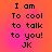 Pixelated text on a gradient background with four identical showing 'I am To cool to talk to you! JK' in black font