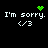 Black background with white text 'I'm sorry.' and '<3' repeated, green pixelated heart and starburst symbols above each pair.