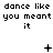 Pixelated text repeats 'dance like you meant it' across three with animated symbols above each , showing sequential changes in symbol design and position