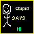 Pixelated stick figure with a smiling face, yellow text reading 'stupid says', and green 'HI' on black background with yellow border.