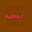 Pixelated pink text spelling 'NAME' on a solid brown background with no additional visual elements.