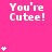 Pink background with repeated white text 'You're Cute!' and small white star symbols scattered across the image.