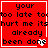 Red background with black text reading 'your too late to hurt me its already been done' and a white heart symbol in the bottom-right corner of each