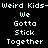 Pixelated text displays "Weird Kids-We Gotta Stick Together" across four with alternating black and purple backgrounds