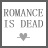 Static pixel art icon with gray text reading 'ROMANCE IS DEAD' and a broken heart symbol below.