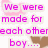 Pink and brown heart shapes float around text reading "We were made for each other boy...." on a white background.