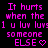 Pixelated pink text on black background reads "It hurts when the 1 u luv luv:1 u luv luv someone ELSE" with a heart symbol.