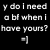Pixelated white text on black background reads 'y do i need a bl when i have yours?' with a small equals sign below.