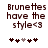 Brown pixelated text reads "Brunettes have the style<3" above five heart symbols with one gray heart in a