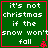 Green square with red border displays white text 'it's not christmas if the snow won't fall' and a small red snowflake icon.