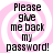 Four identical display black pixelated text on a pink and white spiral background, each reading "Please give me back my password!"