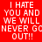Four identical pixelated text in red, pink, purple, and magenta backgrounds with white text reading "I HATE YOU AND WE WILL NEVER GO OUT!!"