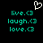 A black background displays cyan text and a white heart symbol, with 'live.<3', 'laugh.<3', and 'love.<3' repeated in two