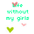 Pixelated green text on white background reads 'Life without my girls is like a broken pencil... completely [pointless]' with pink and green heart symbols scattered throughout.