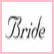 Two side-by-side with pink borders: left shows 'Bride' in dark cursive text, right displays 'To Be =)' in light pink pixelated text