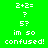 Green and blue pixelated display '2+2=? 5? im so confused!' text with teal background variations