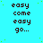 Pixelated text on cyan background with green speckles; repeated 'easy come easy go...' in four of four, each identical