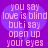 Pixelated text on a purple background with two overlapping blue circles, displaying the phrase 'you say love is blind but i say open up your eyes' in light pink letters.