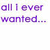 Pixelated text reads 'all i ever wanted... was for you to love me *' in purple, teal, and blue hues on a white background.