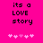 Pixelated text 'its a LOVE story' on bright pink background with five pink hearts below, two versions showing heart animation.