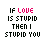 pixelated text icons displaying "IF LOVE IS STUPID THEN I STUPID YOU" with varying color highlights on individual words