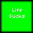 Four identical green square each display white pixelated text reading "Life Sucks" in two lines