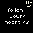 Pixelated white text and heart symbol on black background, two identical side-by-side layouts with 'follow yourr heart <3' below a pixel-art heart.