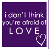 Two purple square with white text and heart symbols; left reads "i don't think you're afraid of LOVE" with a heart, right reads "just loving HIM" with a heart