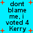 Blue background with black text reading "dont blame me, i voted 4 Kerry" and red plus signs scattered throughout.
