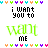 text and symbols with green 'want' words, black 'i want you to me', pink hearts, and multicolored heart borders