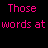 Pixelated pink text on black background with partial gray rectangle, displaying phrases 'Those words at BEST were worse', 'Teenage than poetry' in retro digital style.