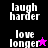 Pixelated text 'laugh harder' and 'love longer' with star symbols on black, purple, and pink backgrounds.