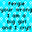 Pixelated text repeats 'Fergie your wrong I am a big girl and I cry!!' on a blue background with white bubble patterns.