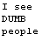 Static pixelated text icon with black letters on white background displaying the phrase "I see DUMB people" in three lines.