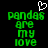 Green pixelated text reads 'pandas are my love' with a white heart symbol above the first word on black background.