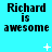 A static image with cyan background displaying repeated text "Richard is awesome" in black pixelated font, accompanied by small white star-like shapes.